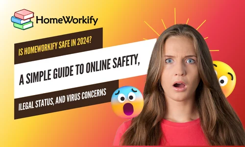 Is Homeworkify Safe in 2024? A Simple Guide to Online Safety, Legal Status, and Virus Concerns